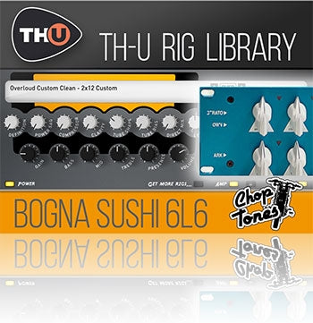 Overloud Choptones Bogna Sushi 6L6 Rig Library for TH-U